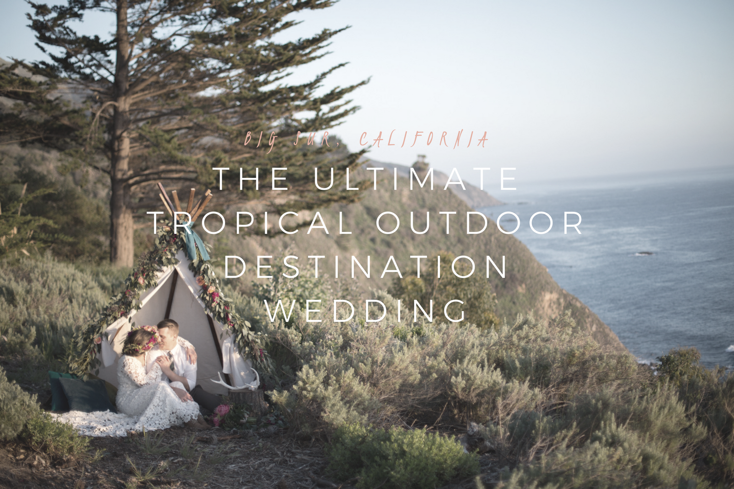 The Ultimate Tropical Outdoor Destination Wedding | Big Sur, California