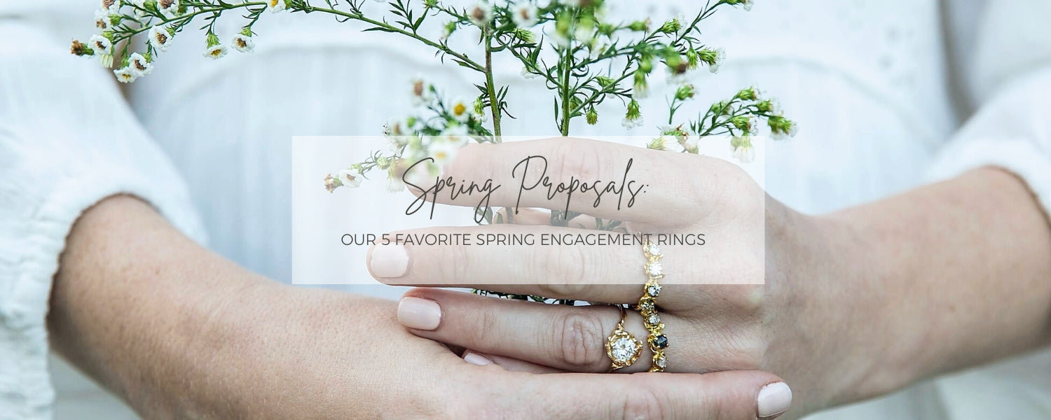 5 Reasons Why Spring is the Perfect Season to Propose and 5 Proposal Ready Rings