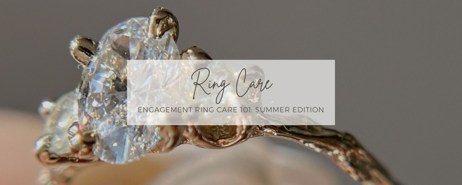 Engagement Ring Care 101: Summer Edition