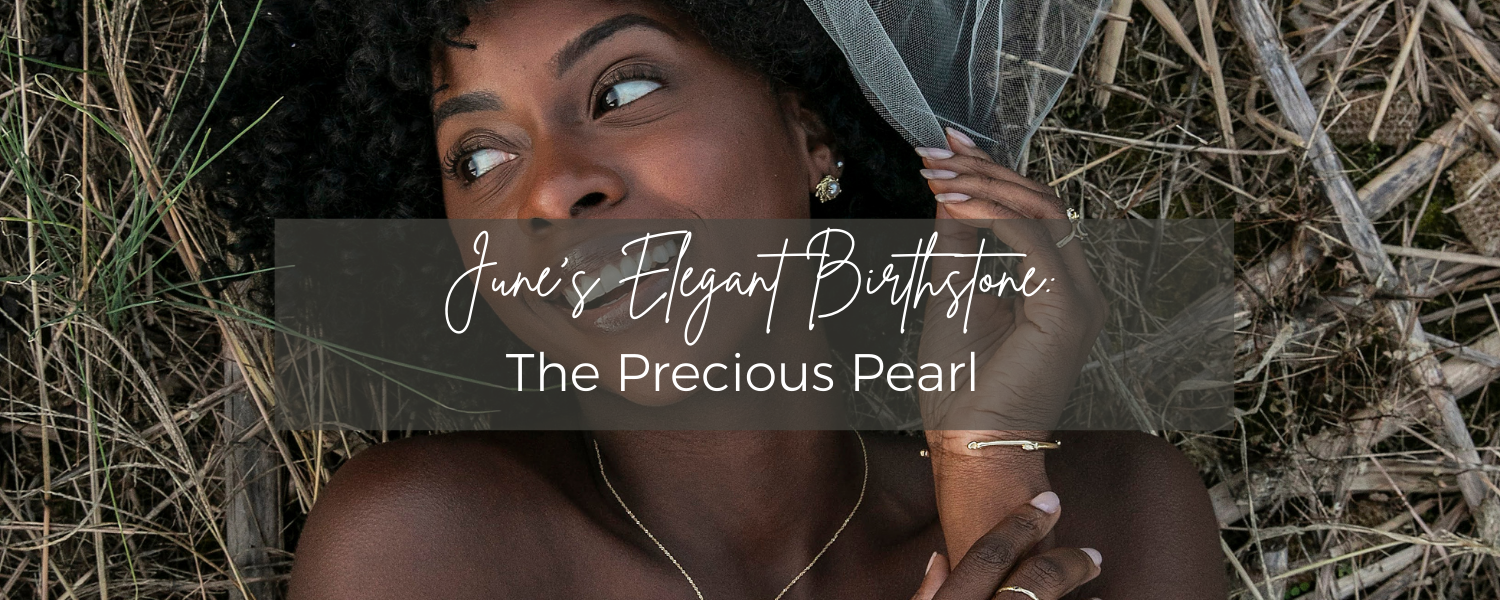 All About June's Birthstone: The Precious Pearl